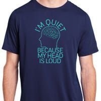 I'm Quiet Because My Head Is Loud Adult ChromaSoft Performance T-Shirt