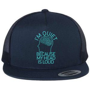 I'm Quiet Because My Head Is Loud Flat Bill Trucker Hat