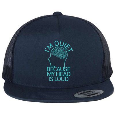 I'm Quiet Because My Head Is Loud Flatbill Hat
