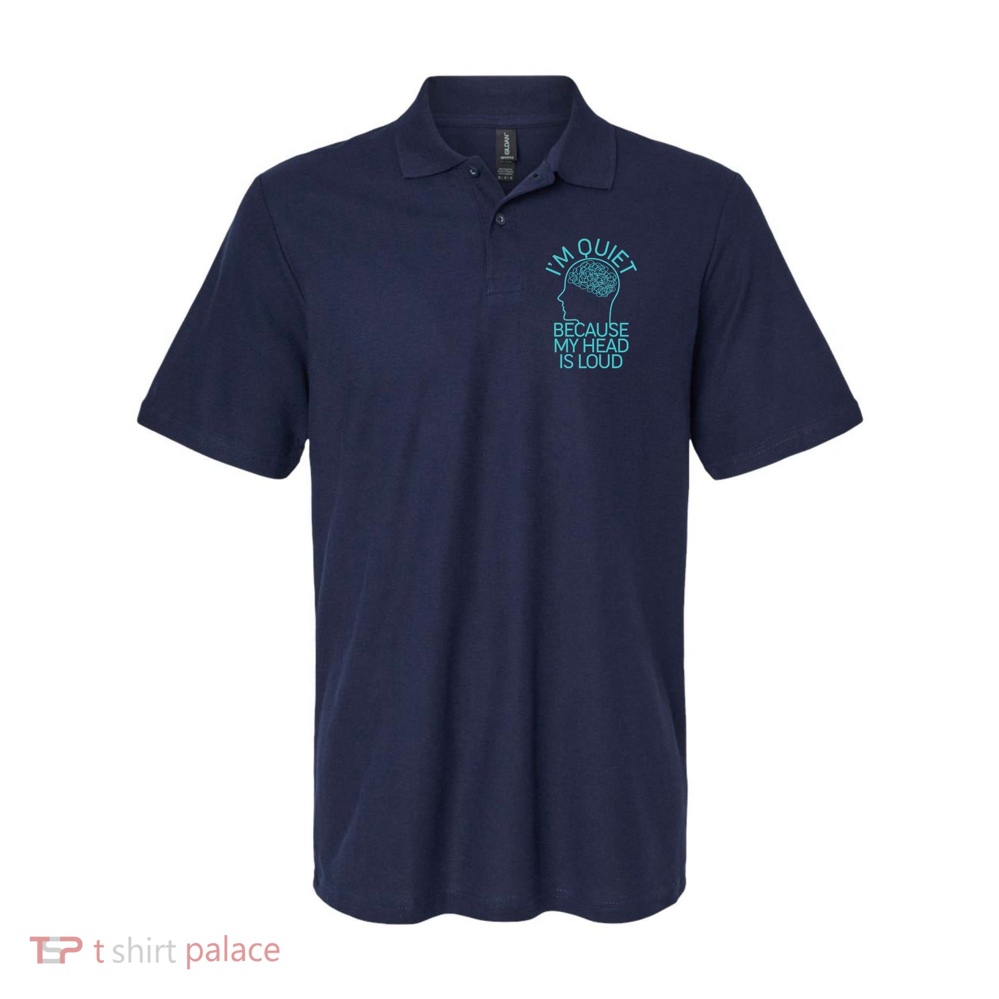 I'm Quiet Because My Head Is Loud Polo