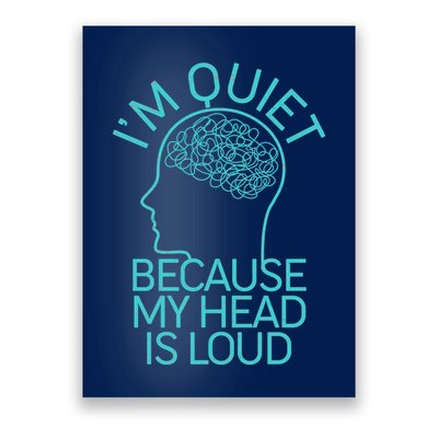 I'm Quiet Because My Head Is Loud Poster