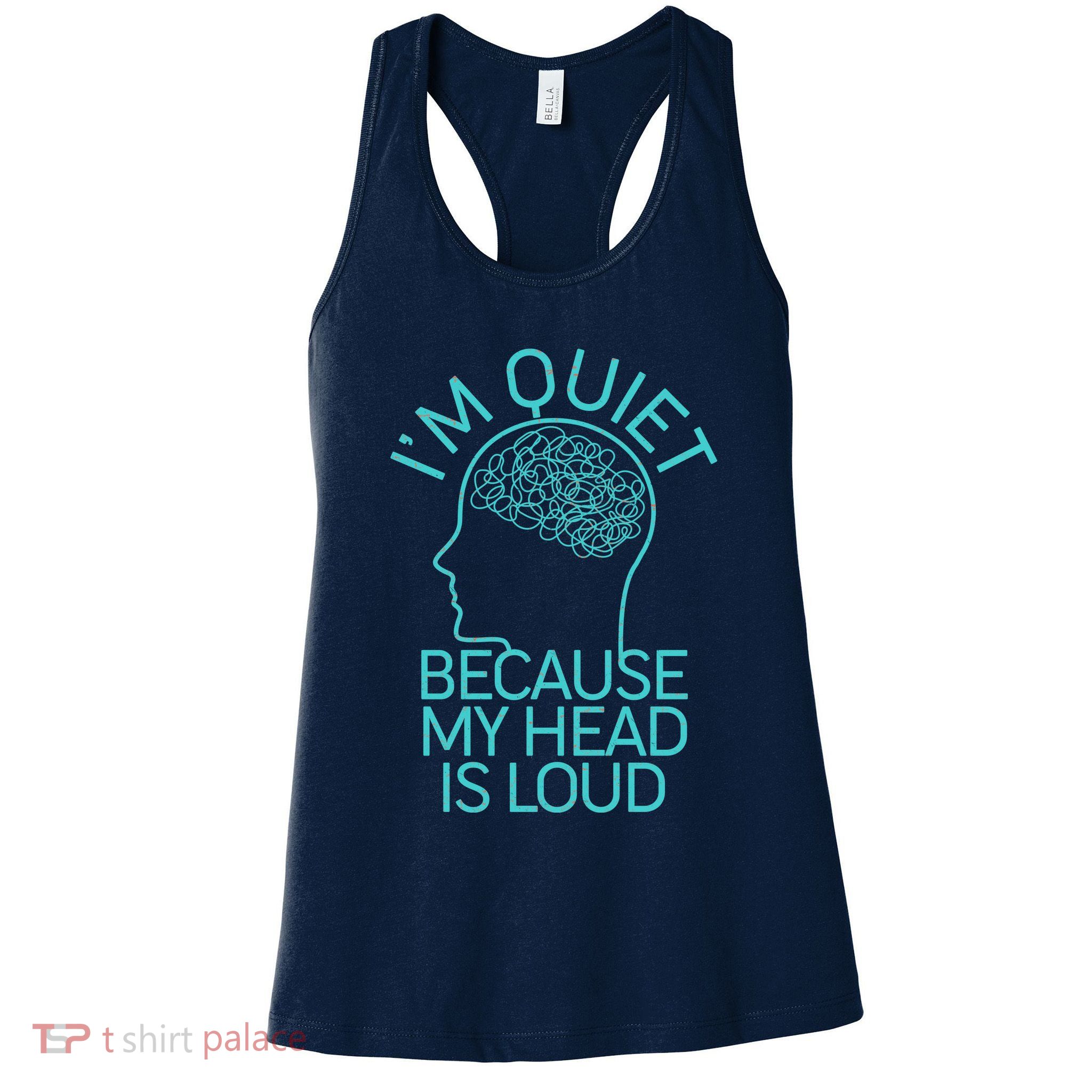 I'm Quiet Because My Head Is Loud Womens Tank Top