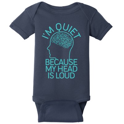 I'm Quiet Because My Head Is Loud Baby Bodysuit
