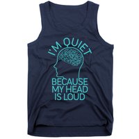 I'm Quiet Because My Head Is Loud Tank Top