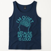 I'm Quiet Because My Head Is Loud Tank Top
