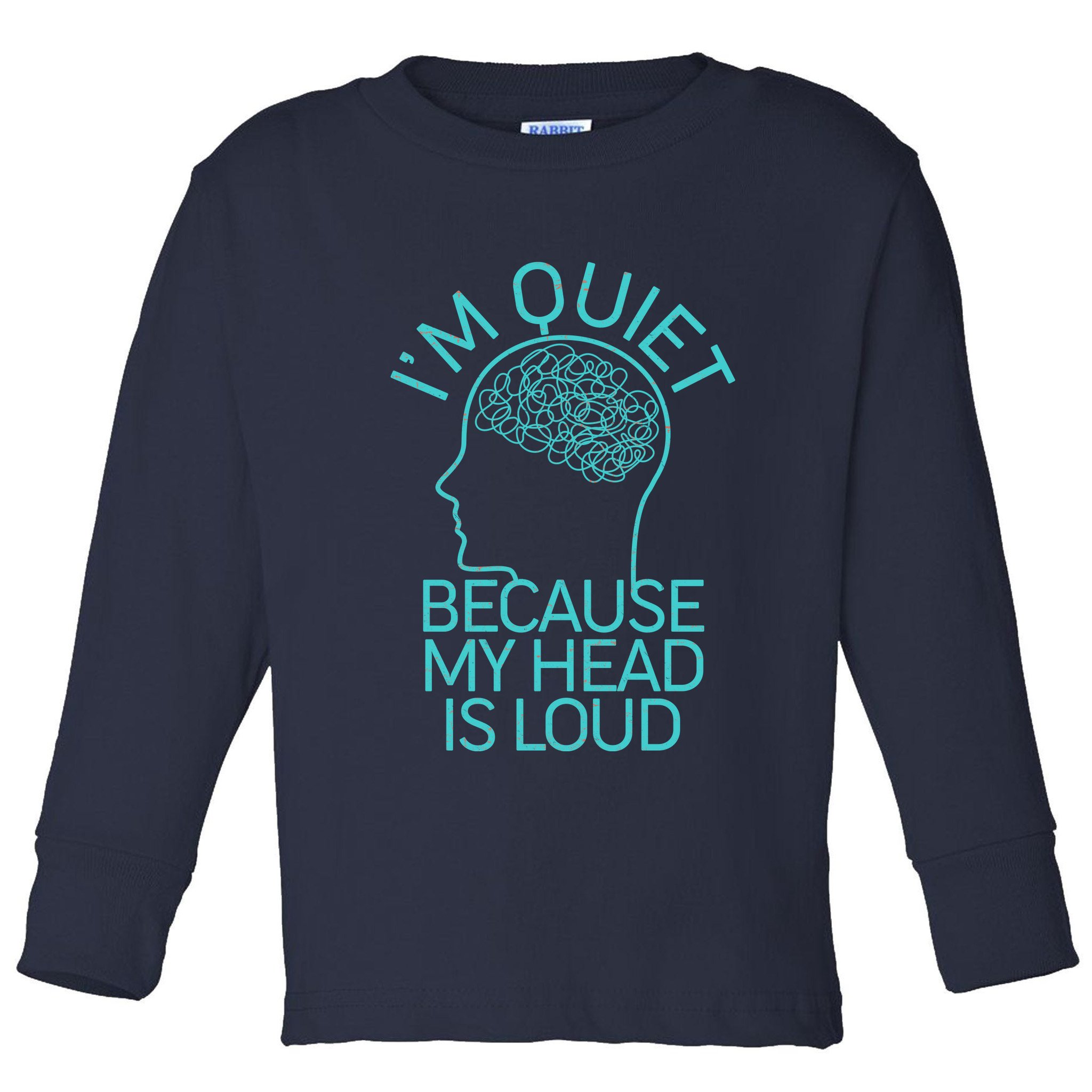 I'm Quiet Because My Head Is Loud Toddler Long Sleeve Shirt