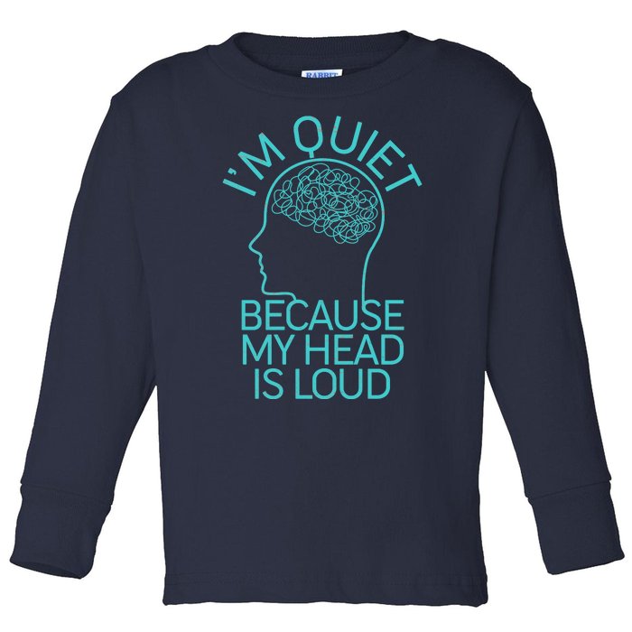 I'm Quiet Because My Head Is Loud Toddler Long Sleeve Shirt