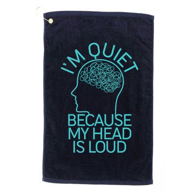 I'm Quiet Because My Head Is Loud Golf Towel