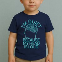I'm Quiet Because My Head Is Loud Toddler T-Shirt
