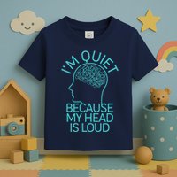 I'm Quiet Because My Head Is Loud Toddler T-Shirt