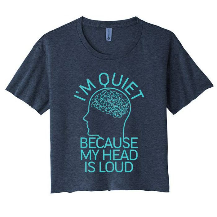 I'm Quiet Because My Head Is Loud Crop Top