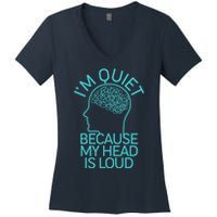 I'm Quiet Because My Head Is Loud Women's V-Neck T-Shirt