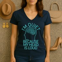 I'm Quiet Because My Head Is Loud Women's V-Neck T-Shirt
