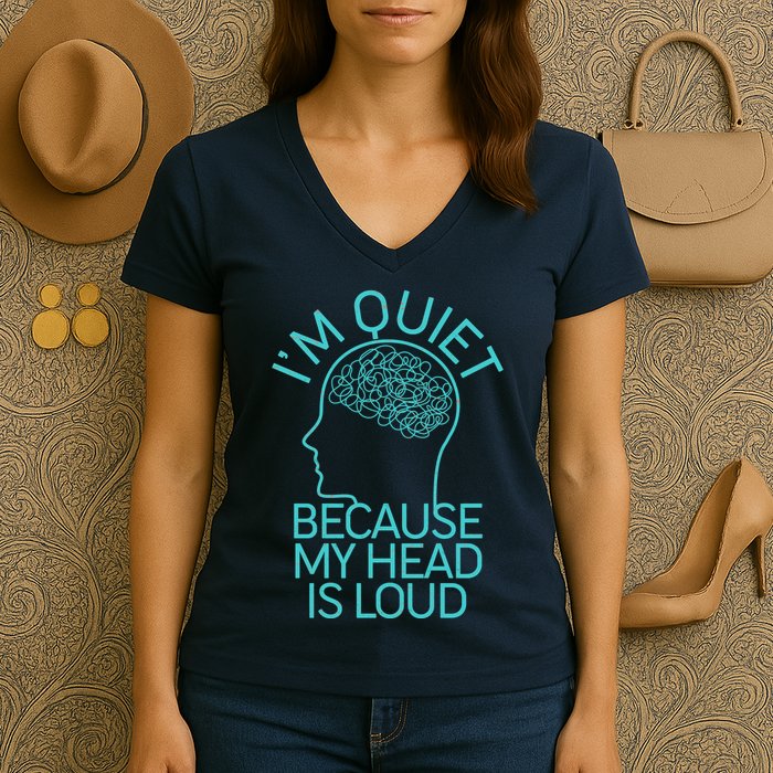 I'm Quiet Because My Head Is Loud Women's V-Neck T-Shirt