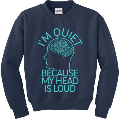 I'm Quiet Because My Head Is Loud Kids Sweatshirt