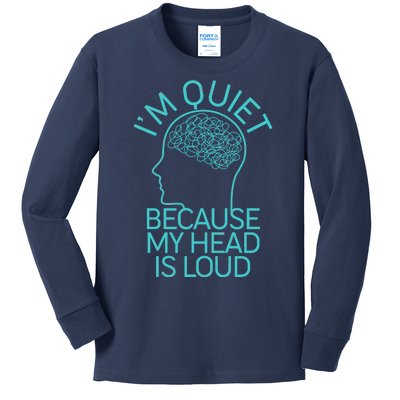 I'm Quiet Because My Head Is Loud Kids Long Sleeve Shirt