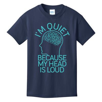 I'm Quiet Because My Head Is Loud Kids T-Shirt