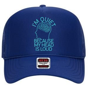 I'm Quiet Because My Head Is Loud High Crown Mesh Back Trucker Hat