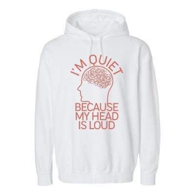 I'm Quiet Because My Head Is Loud Garment-Dyed Fleece Hoodie