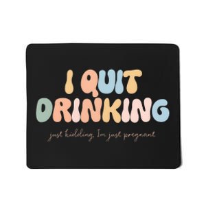 I Quit Drinking Just Kidding IM Just Pregnant Mousepad