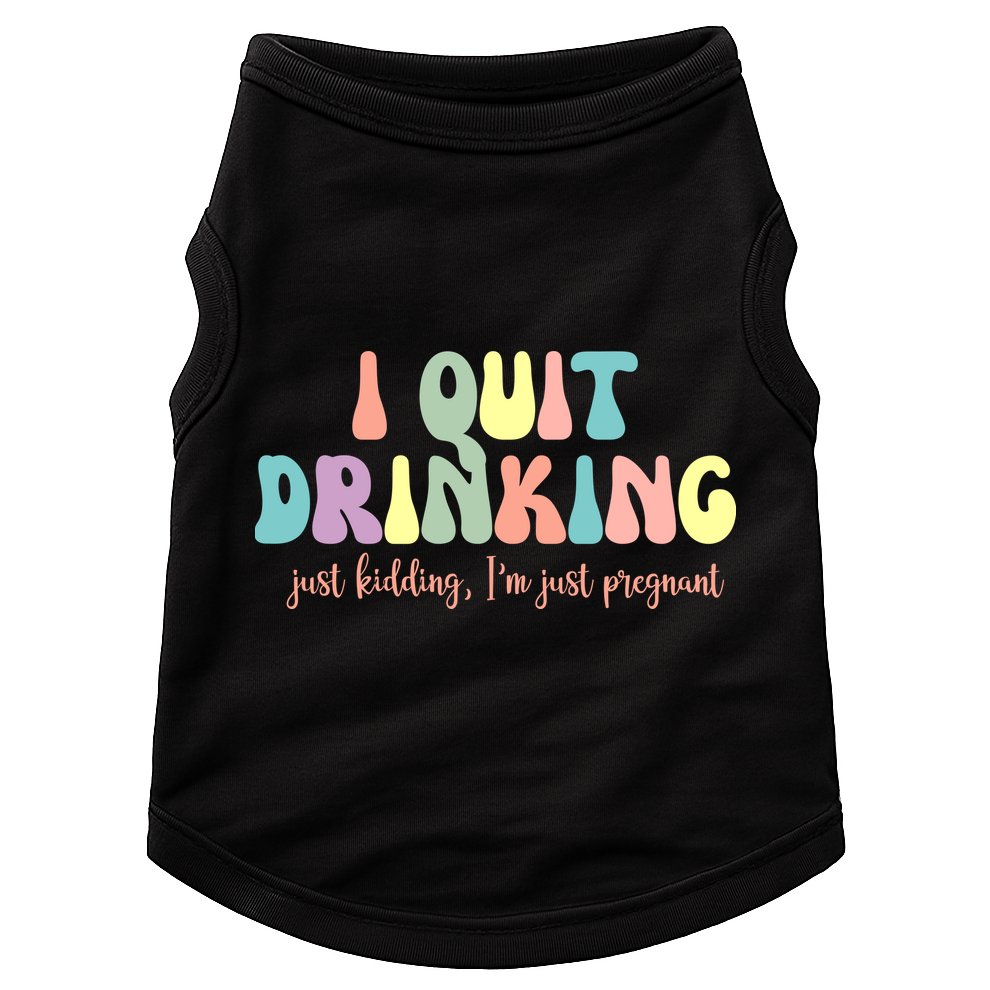 I Quit Drinking Just Kidding I'm Pregnant Funny Doggie Tank