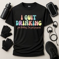 I Quit Drinking Just Kidding I'm Pregnant Funny Cooling Performance Crew T-Shirt