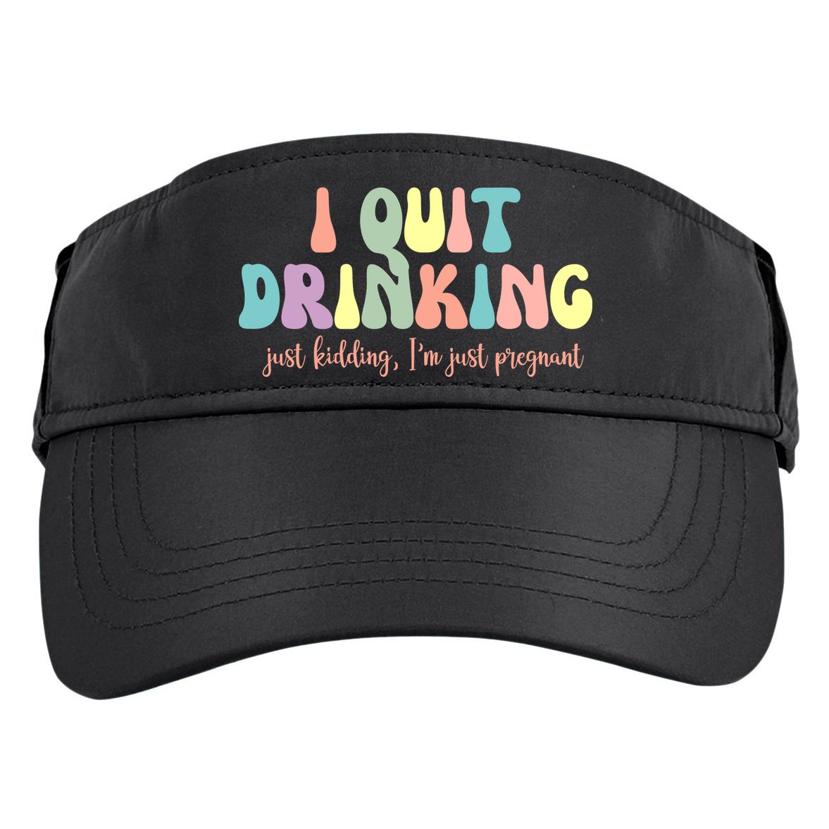 I Quit Drinking Just Kidding I'm Pregnant Funny Adult Drive Performance Visor
