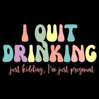 I Quit Drinking Just Kidding I'm Pregnant Funny Polo