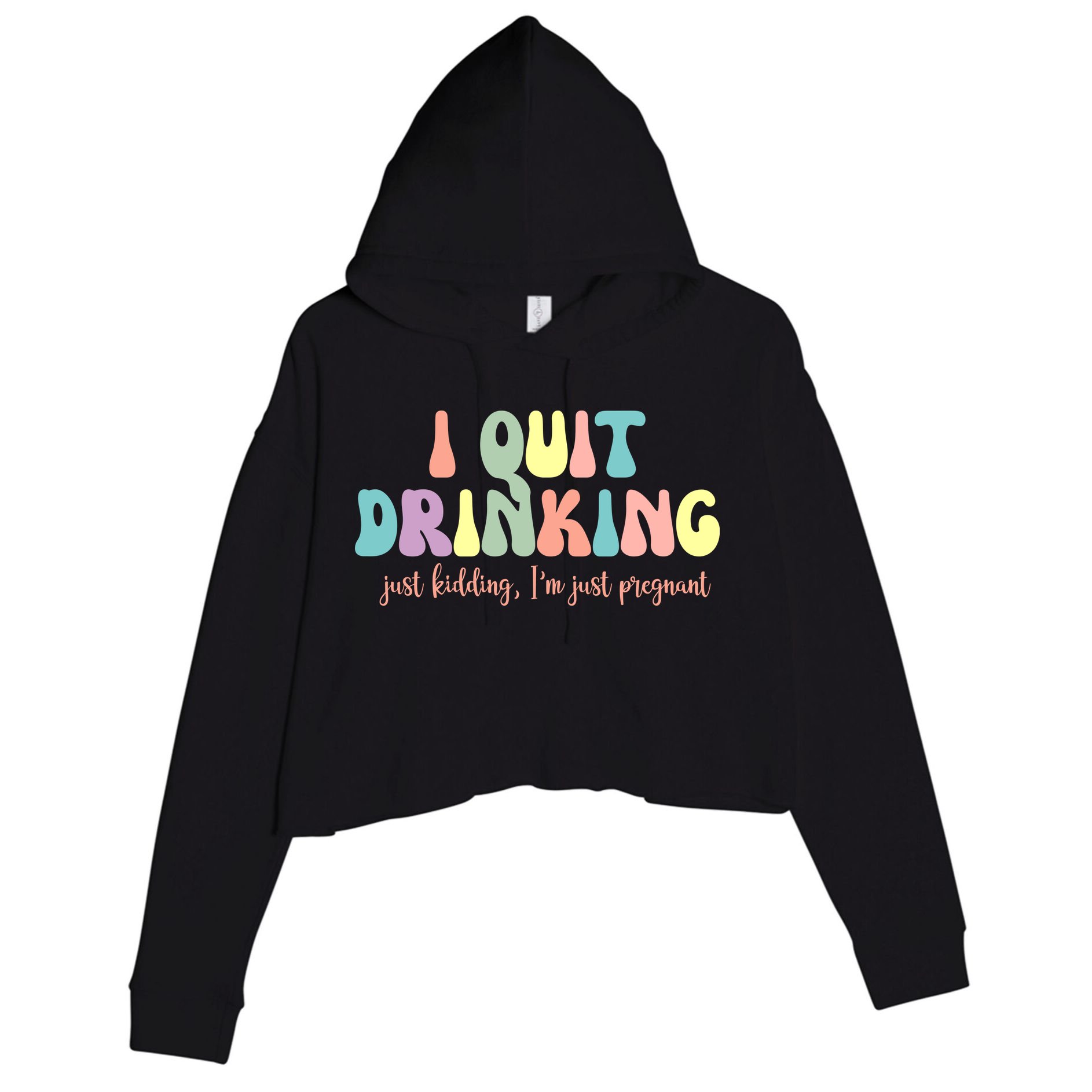 I Quit Drinking Just Kidding I'm Pregnant Funny Crop Fleece Hoodie