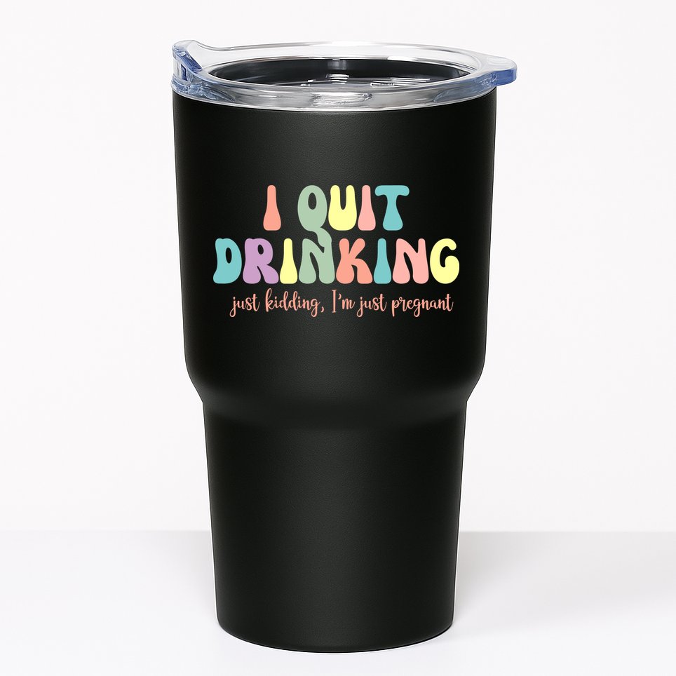 I Quit Drinking Just Kidding I'm Pregnant Funny Tumbler