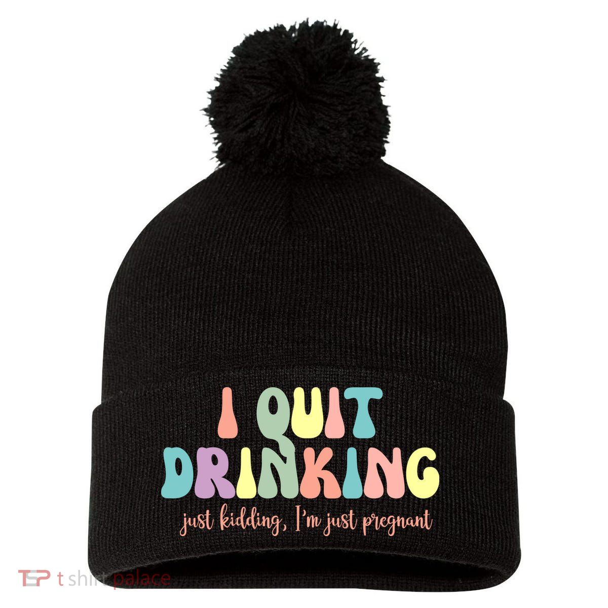 I Quit Drinking Just Kidding I'm Pregnant Funny Pom Pom 12in Knit Beanie