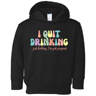 I Quit Drinking Just Kidding I'm Pregnant Funny Toddler Hoodie