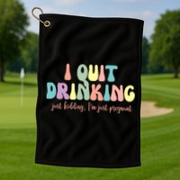 I Quit Drinking Just Kidding I'm Pregnant Funny Golf Towel