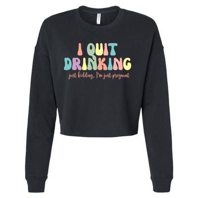 I Quit Drinking Just Kidding I'm Pregnant Funny Cropped Pullover Crew