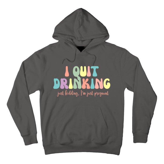 I Quit Drinking Just Kidding I'm Pregnant Funny Hoodie