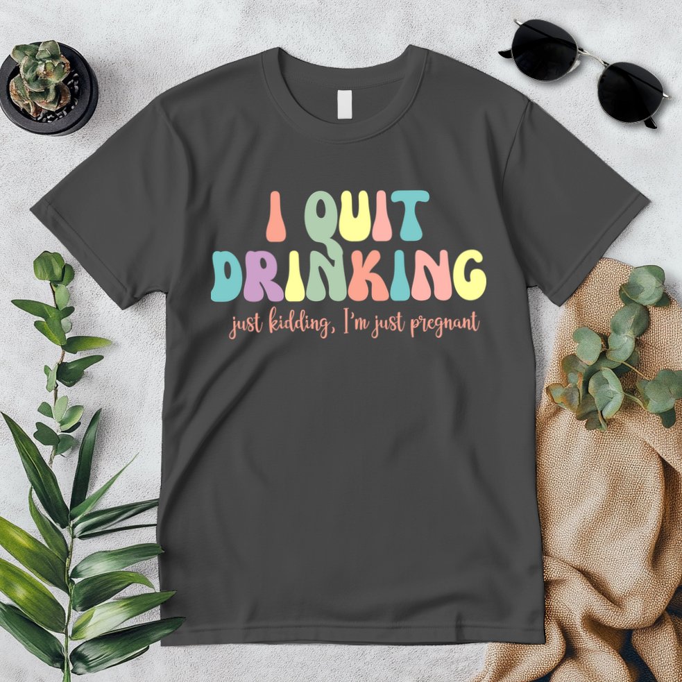 I Quit Drinking Just Kidding I'm Pregnant Funny Premium T-Shirt