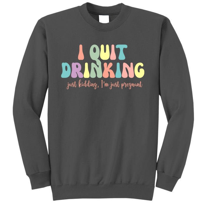 I Quit Drinking Just Kidding I'm Pregnant Funny Tall Sweatshirt