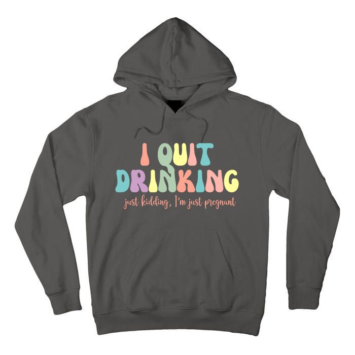 I Quit Drinking Just Kidding I'm Pregnant Funny Tall Hoodie