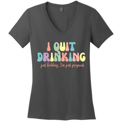 I Quit Drinking Just Kidding I'm Pregnant Funny Women's V-Neck T-Shirt
