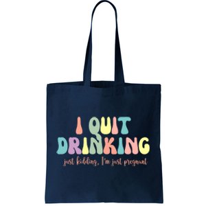 I Quit Drinking Just Kidding I'm Pregnant Funny Tote Bag