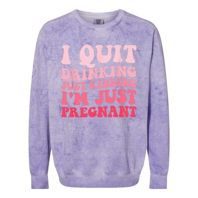 I Quit Drinking Just Kidding Im Just Pregnant Pregnancy Colorblast Crewneck Sweatshirt