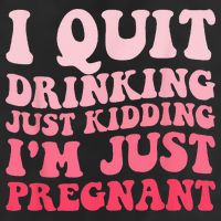 I Quit Drinking Just Kidding Im Just Pregnant Pregnancy 7 Panel Mesh Trucker Snapback Hat