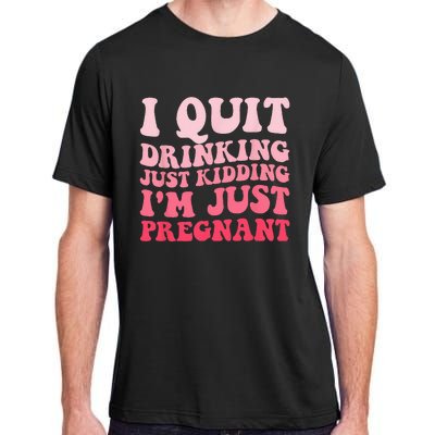 I Quit Drinking Just Kidding Im Just Pregnant Pregnancy Adult ChromaSoft Performance T-Shirt