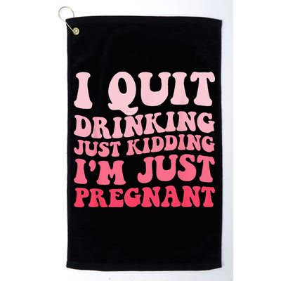 I Quit Drinking Just Kidding Im Just Pregnant Pregnancy Golf Towel