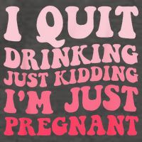 I Quit Drinking Just Kidding Im Just Pregnant Pregnancy Vector Backpack
