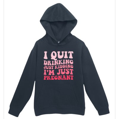 I Quit Drinking Just Kidding Im Just Pregnant Pregnancy Urban Pullover Hoodie