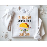 In Queso Emergency Call Nine Juan Juan Funny Mexican Sweatshirt
