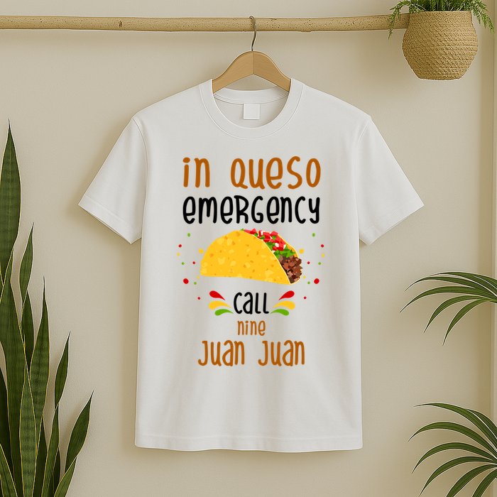 In Queso Emergency Call Nine Juan Juan Funny Mexican T-Shirt