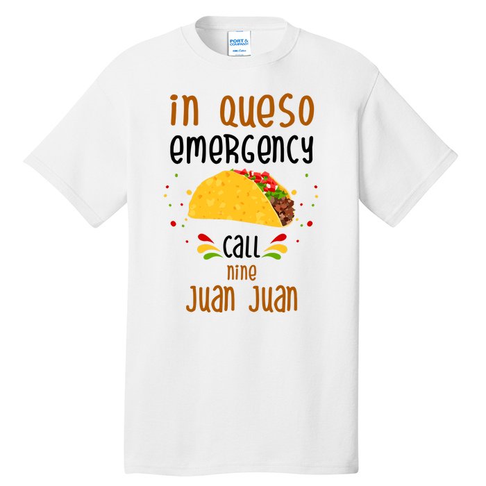 In Queso Emergency Call Nine Juan Juan Funny Mexican Tall T-Shirt