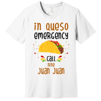 In Queso Emergency Call Nine Juan Juan Funny Mexican Premium T-Shirt
